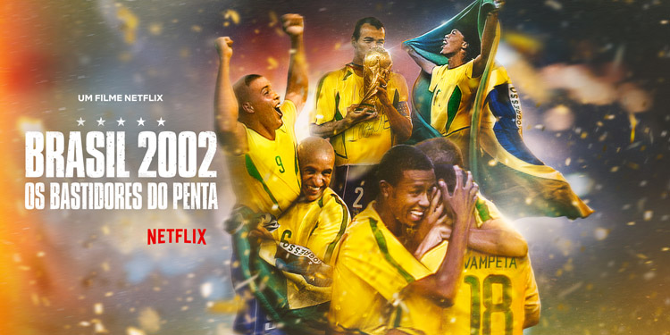 Banner de divulgação do documentário Brasil 2002 - Os Bastidores do Penta da Netflix.